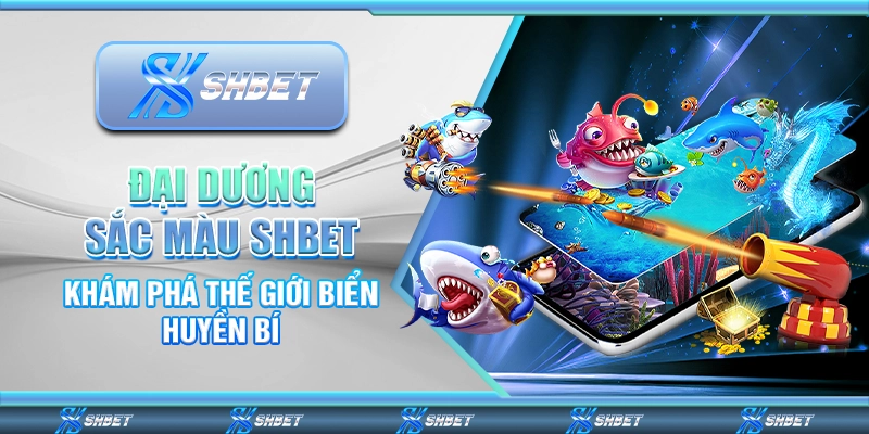 Đại Dương Sắc Màu Shbet – Khám Phá Thế Giới Biển Huyền Bí