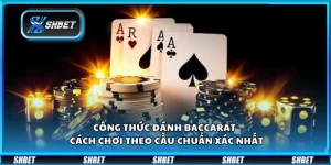 Công thức đánh Baccarat – Cách chơi theo cầu chuẩn xác nhất